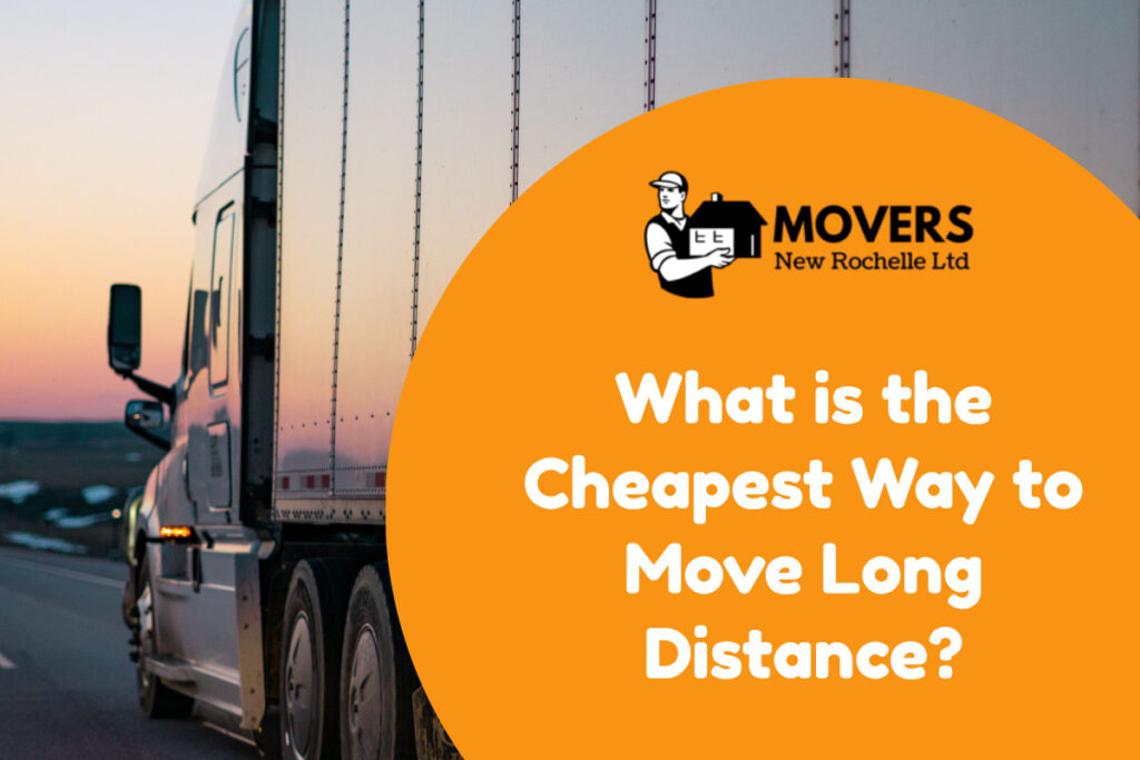What is the Cheapest Way to Move Long Distance? - Movers New Rochelle Ltd